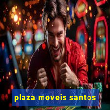 plaza moveis santos